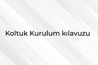 koltuk Kurulumu Nasıl Yapılır ?